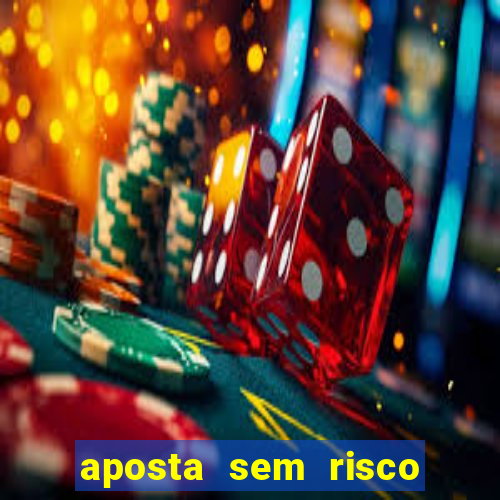 aposta sem risco bet 365